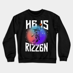 He is Rizzen -Jesus Basketball Funny Meme Crewneck Sweatshirt